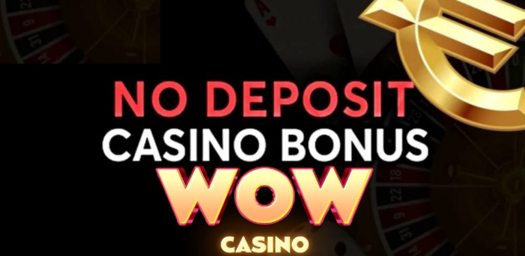 Get a No Deposit Bonus at Wow Casino 1